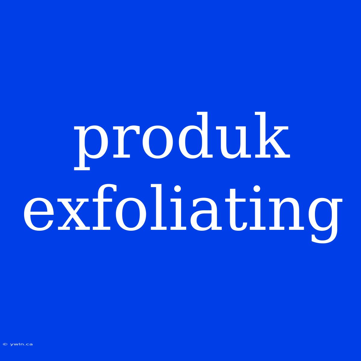 Produk Exfoliating