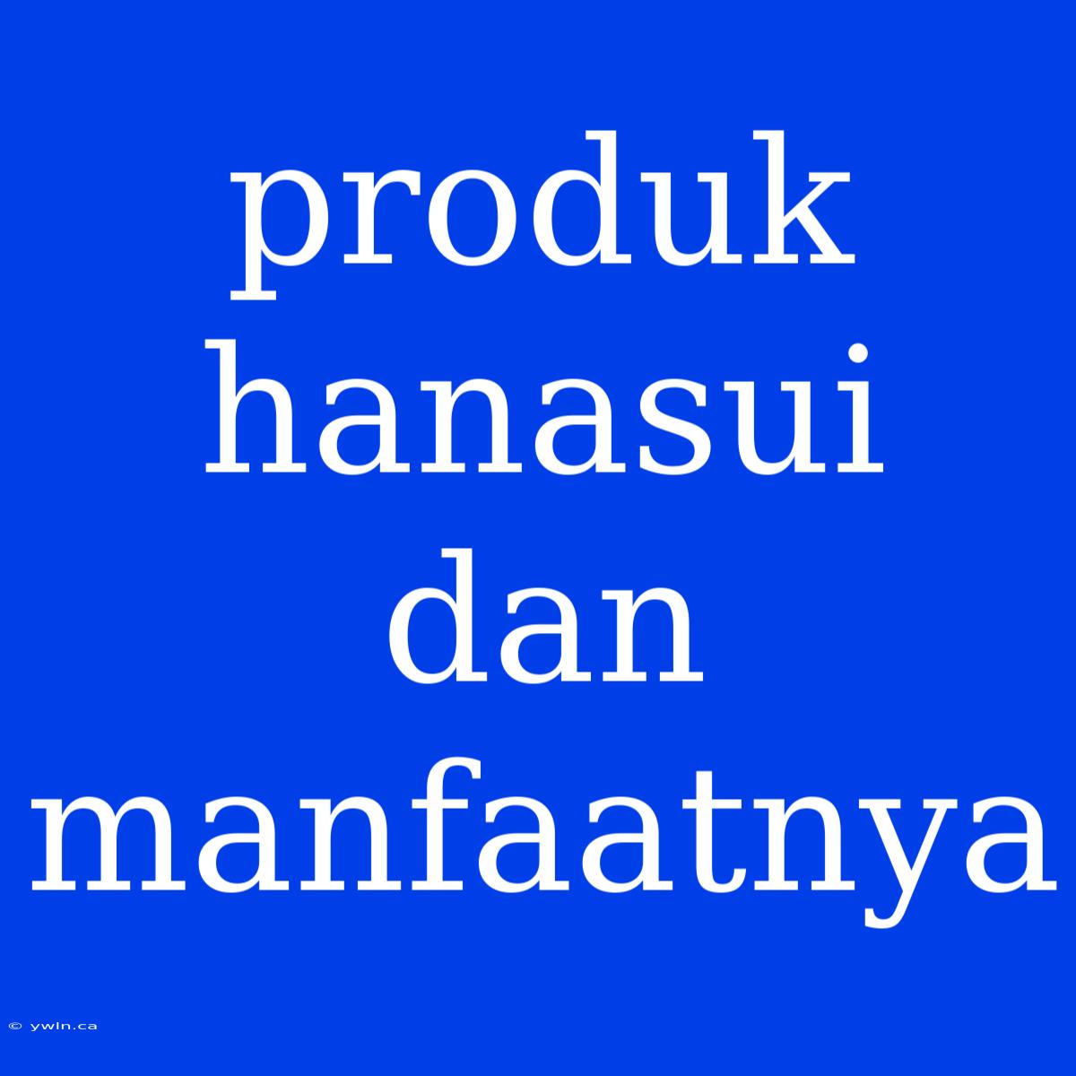 Produk Hanasui Dan Manfaatnya