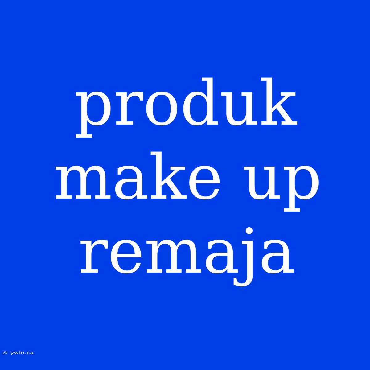 Produk Make Up Remaja