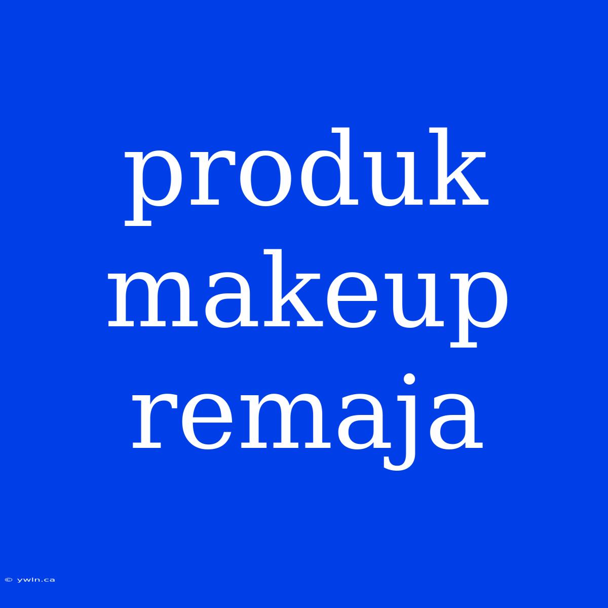 Produk Makeup Remaja