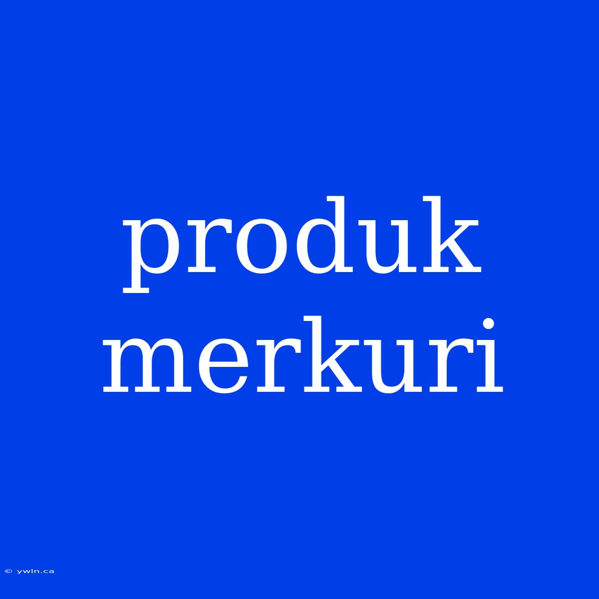 Produk Merkuri