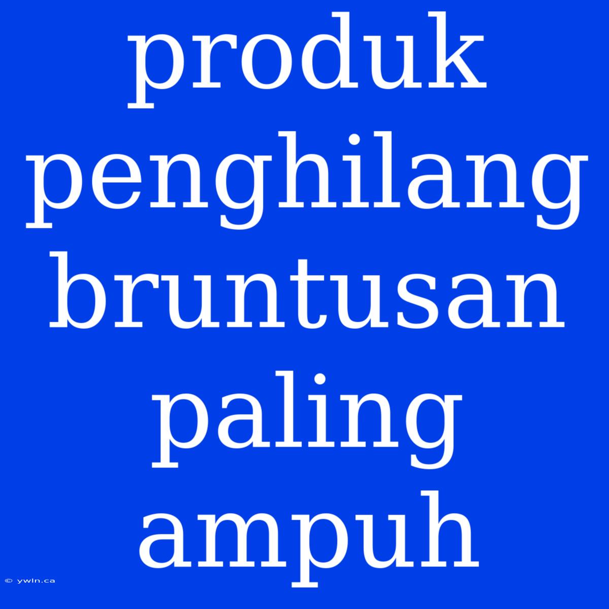 Produk Penghilang Bruntusan Paling Ampuh