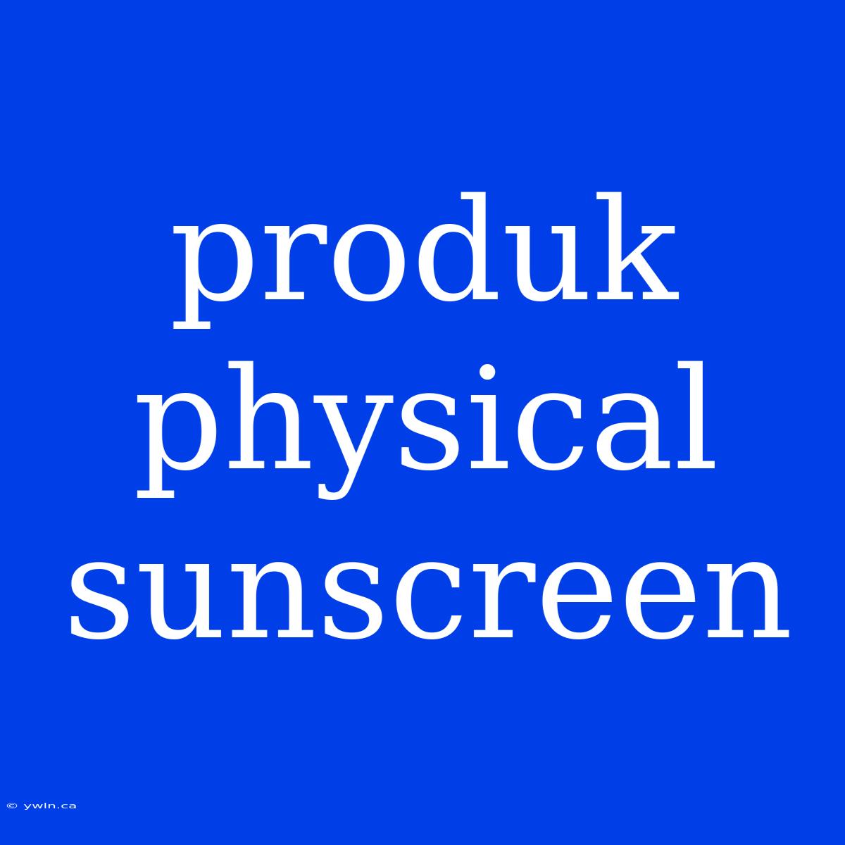 Produk Physical Sunscreen