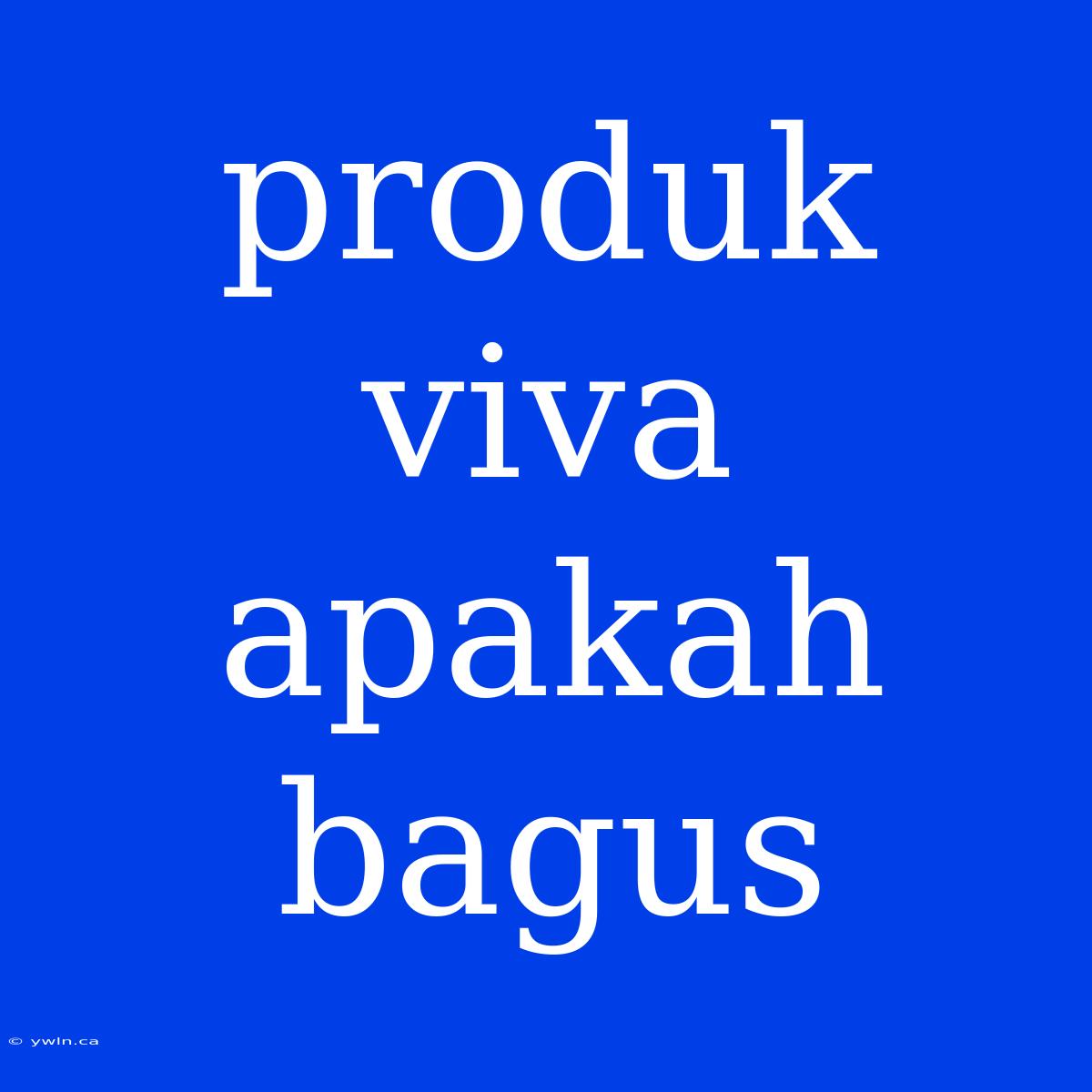 Produk Viva Apakah Bagus