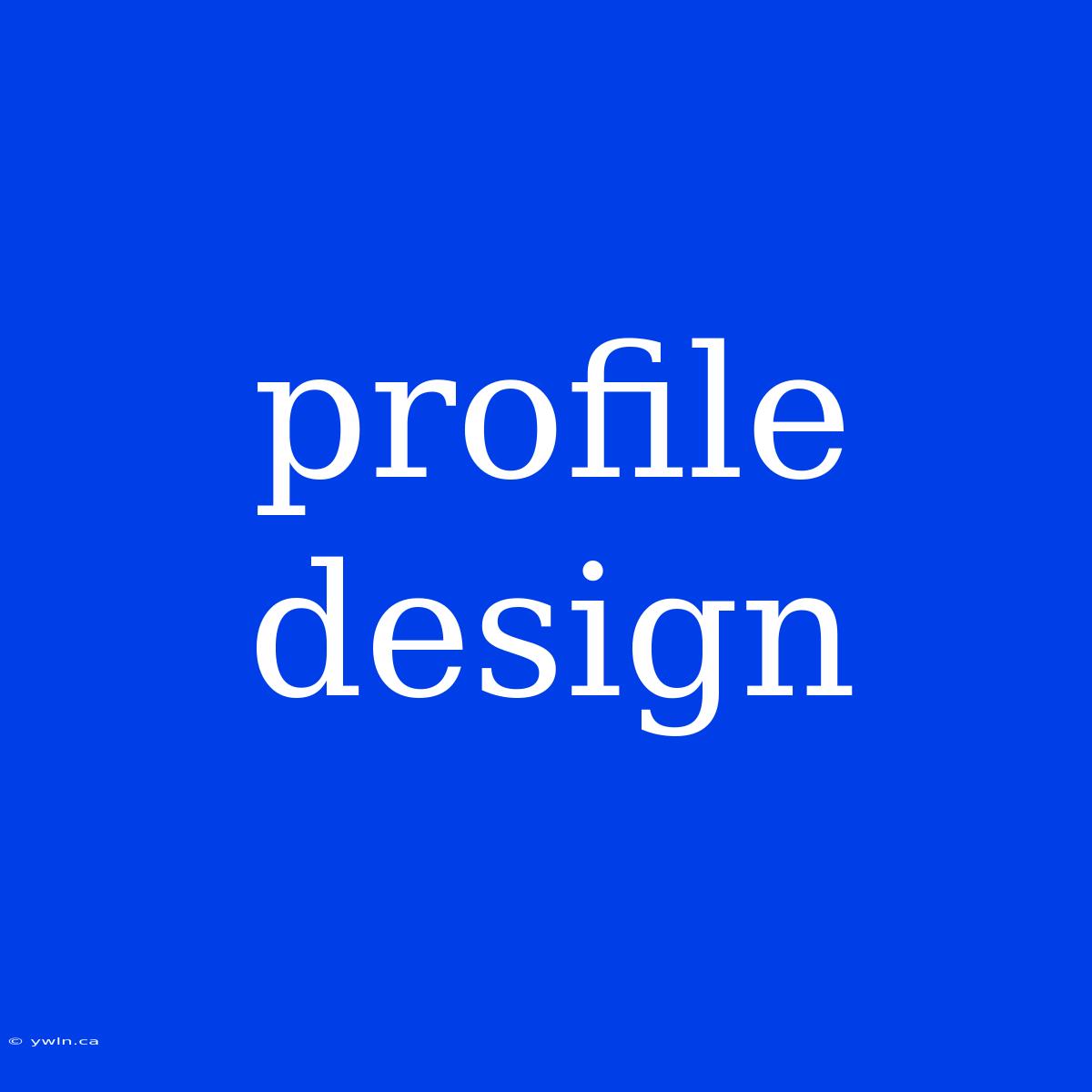 Profile Design