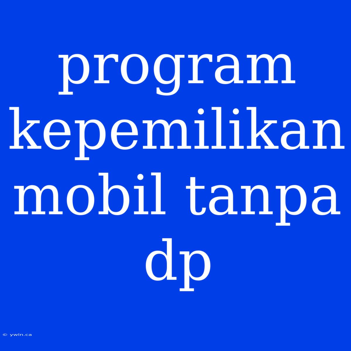 Program Kepemilikan Mobil Tanpa Dp