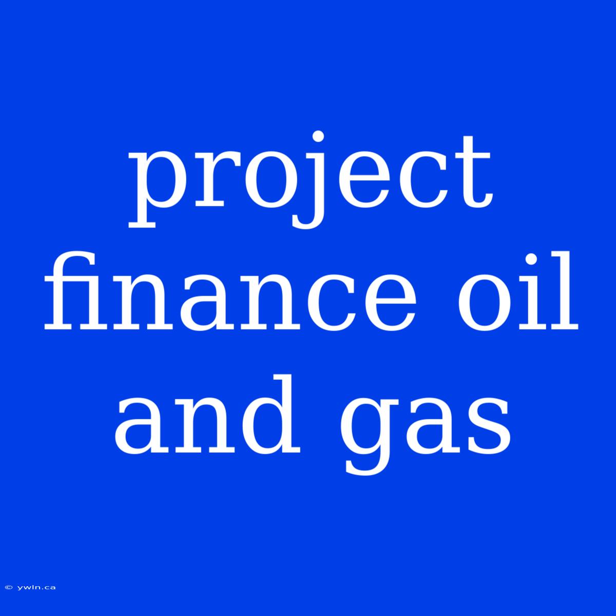 Project Finance Oil And Gas