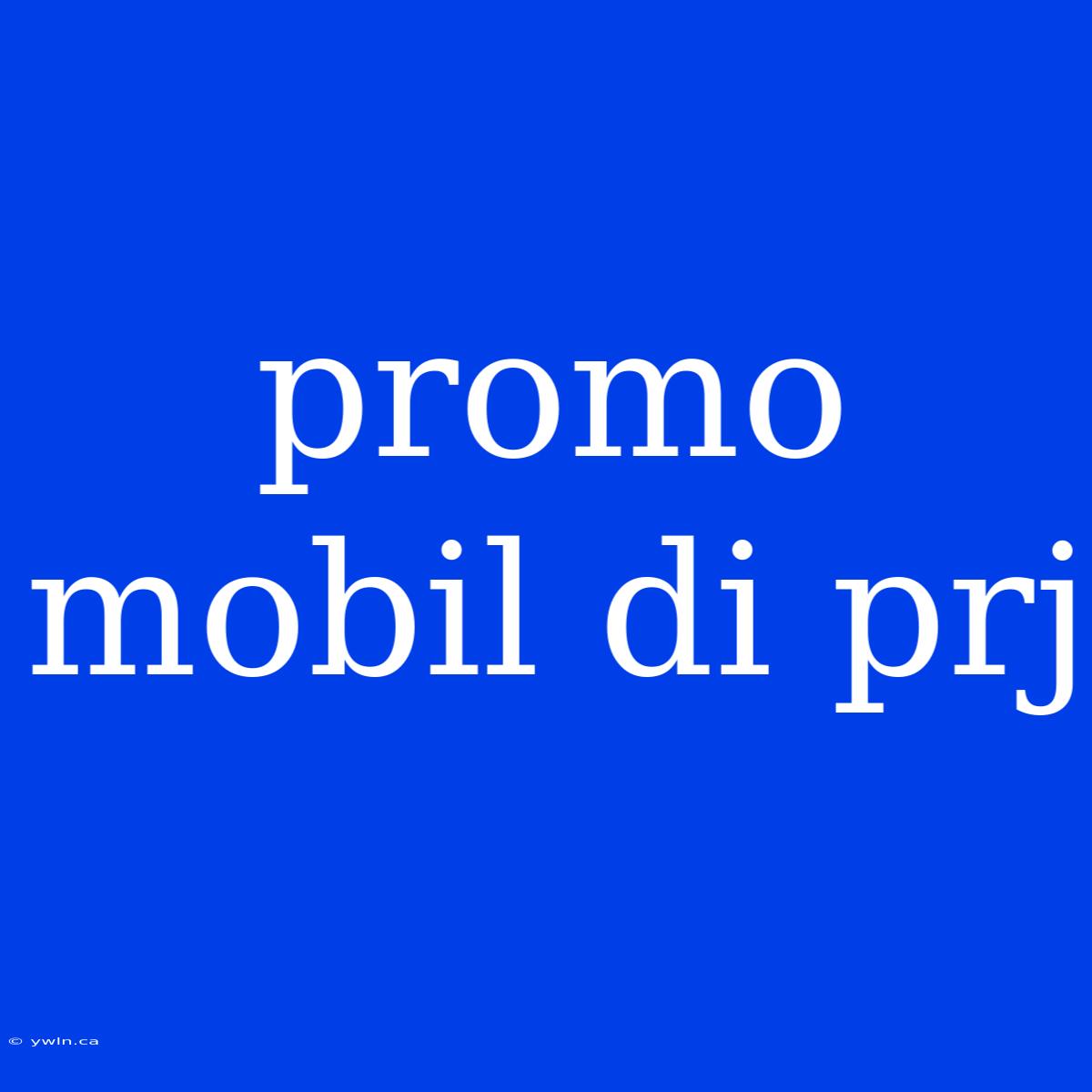 Promo Mobil Di Prj