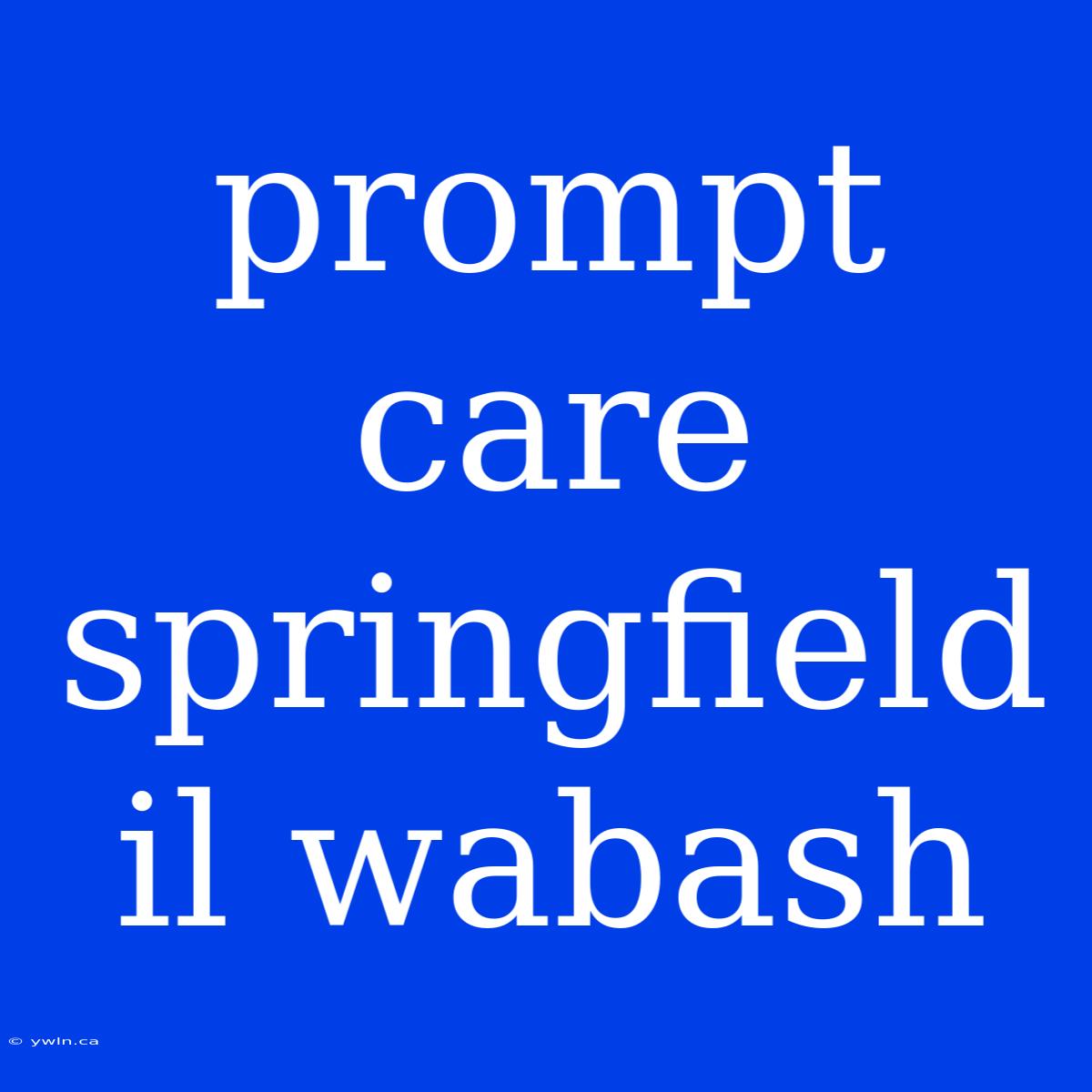 Prompt Care Springfield Il Wabash