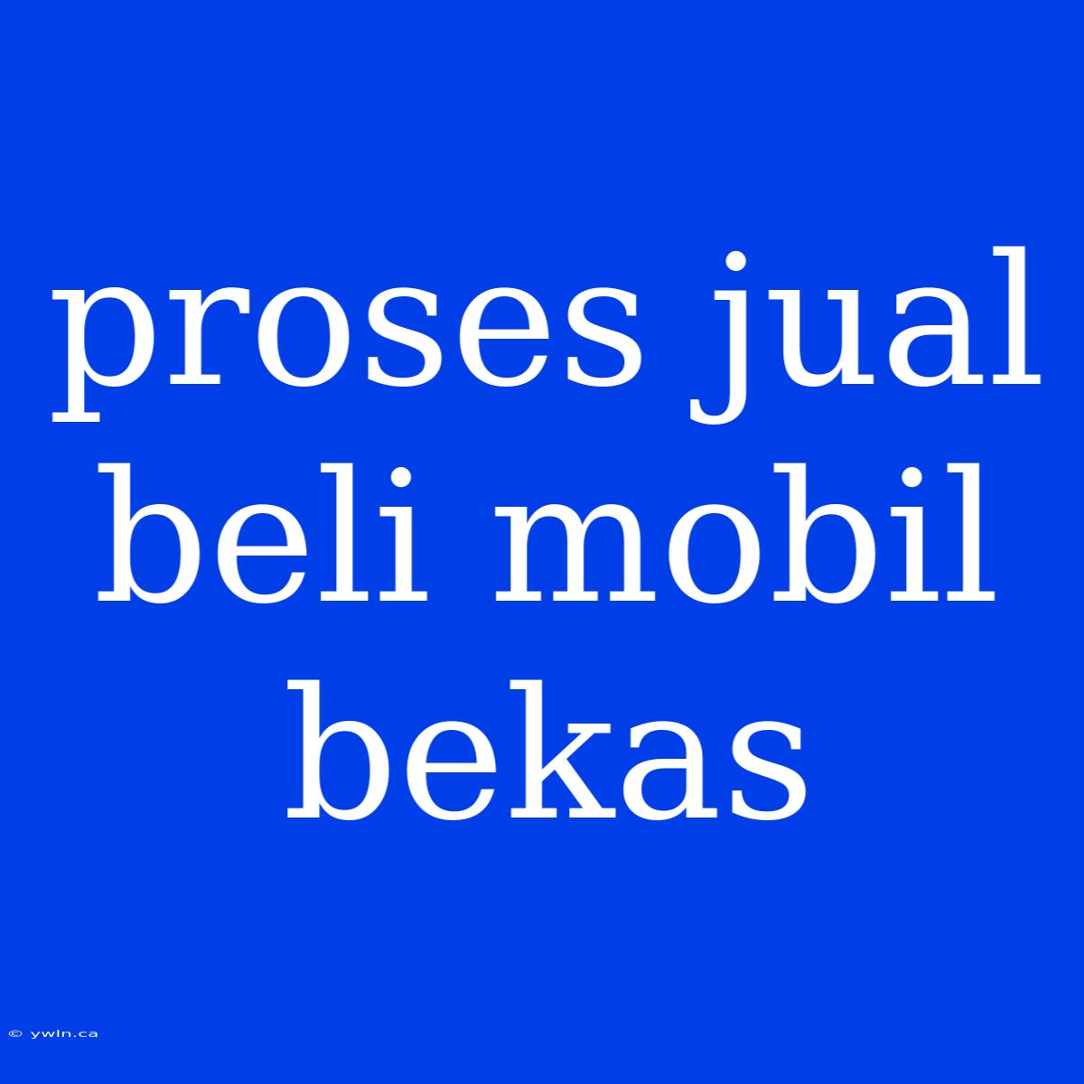 Proses Jual Beli Mobil Bekas