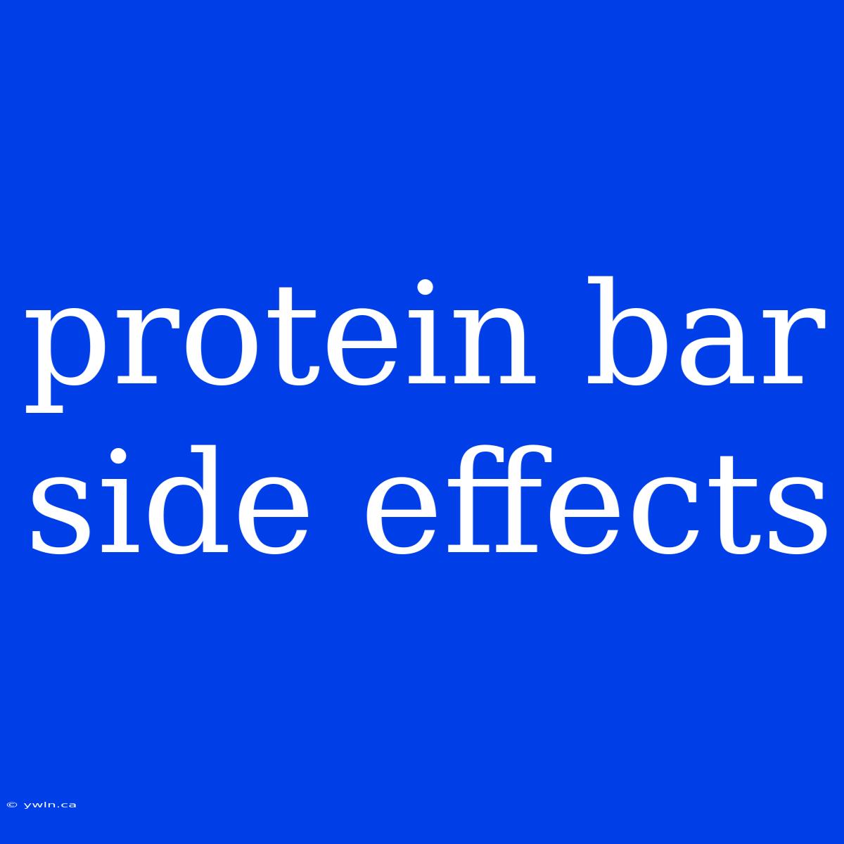 Protein Bar Side Effects