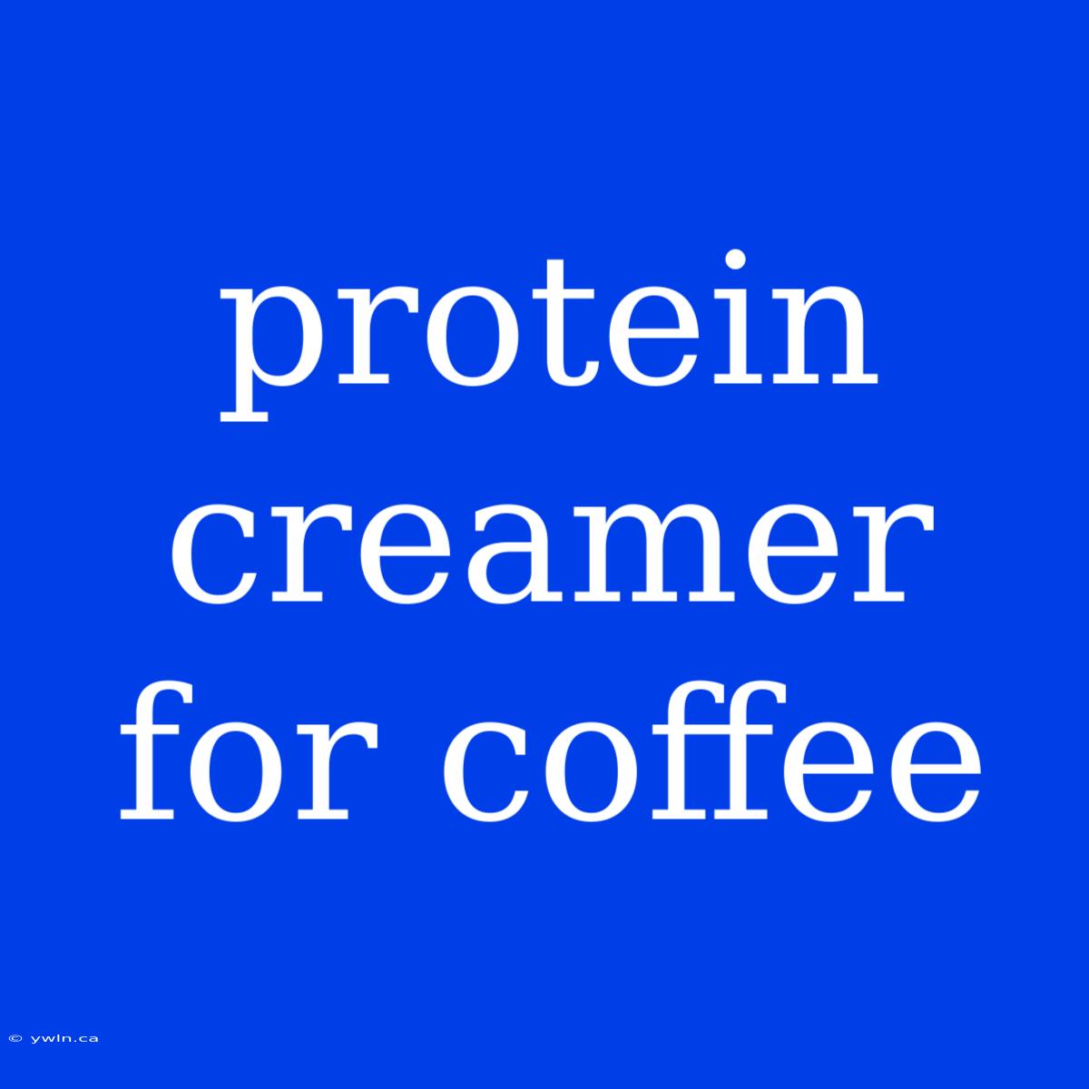 Protein Creamer For Coffee