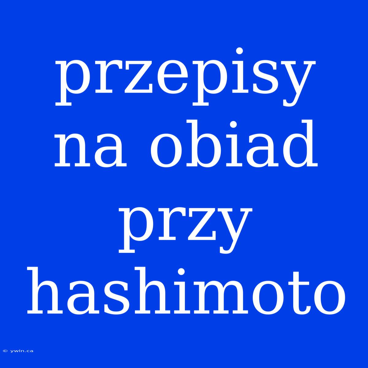 Przepisy Na Obiad Przy Hashimoto