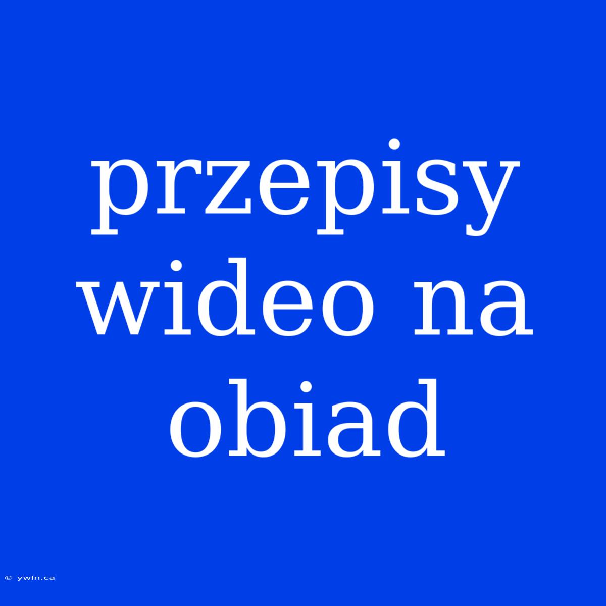 Przepisy Wideo Na Obiad