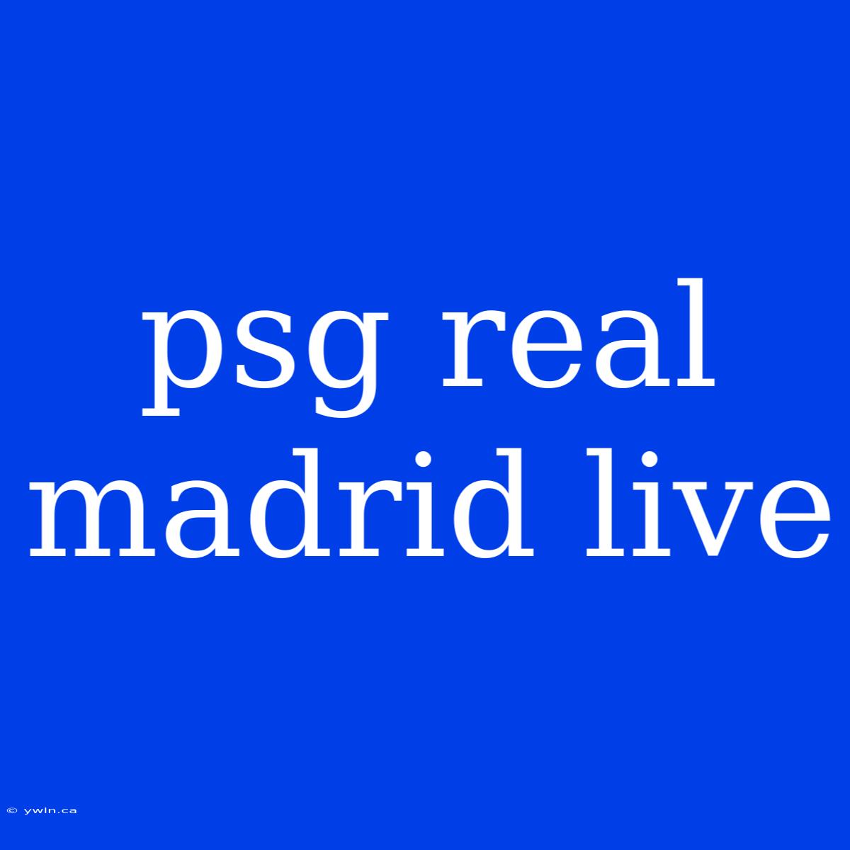 Psg Real Madrid Live