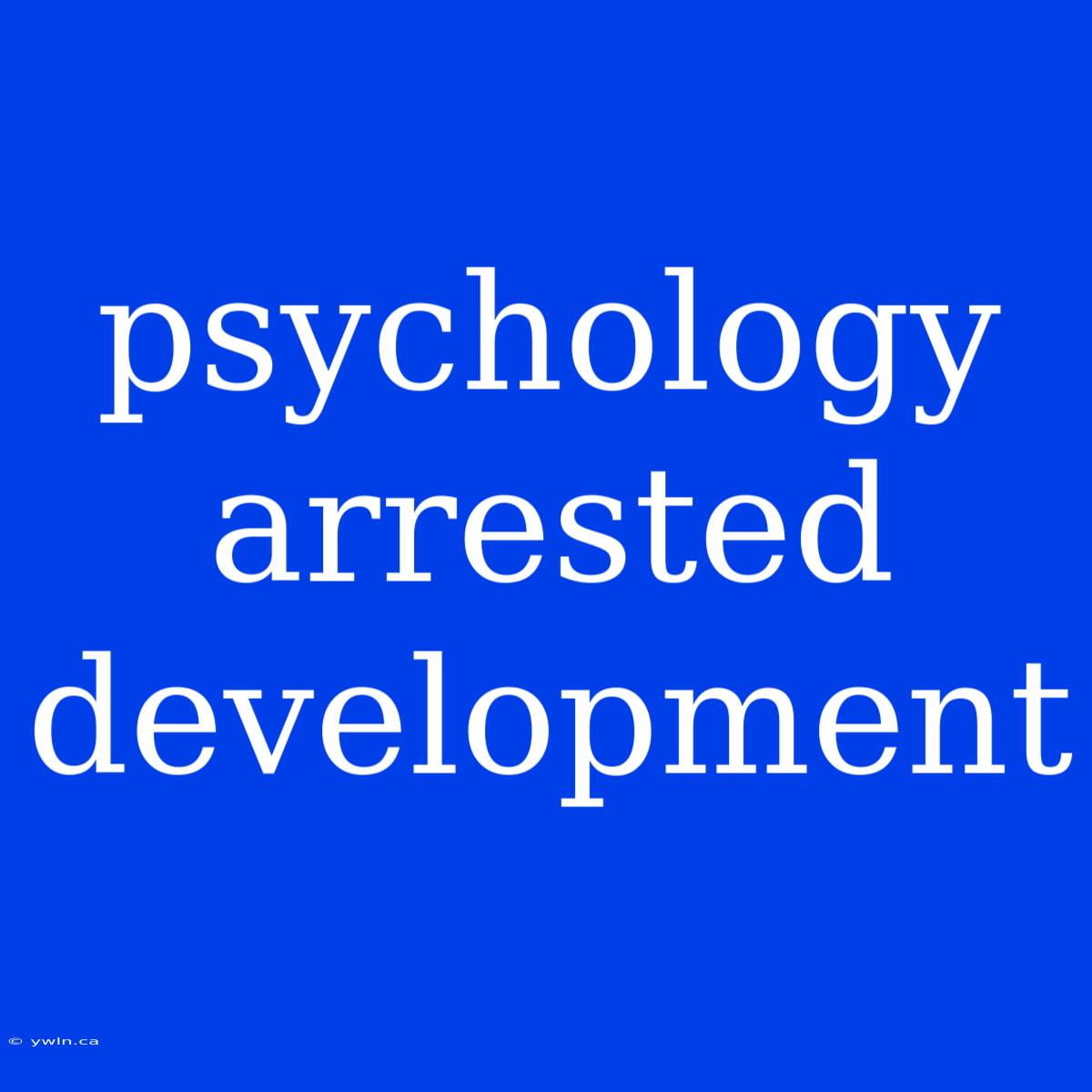 Psychology Arrested Development