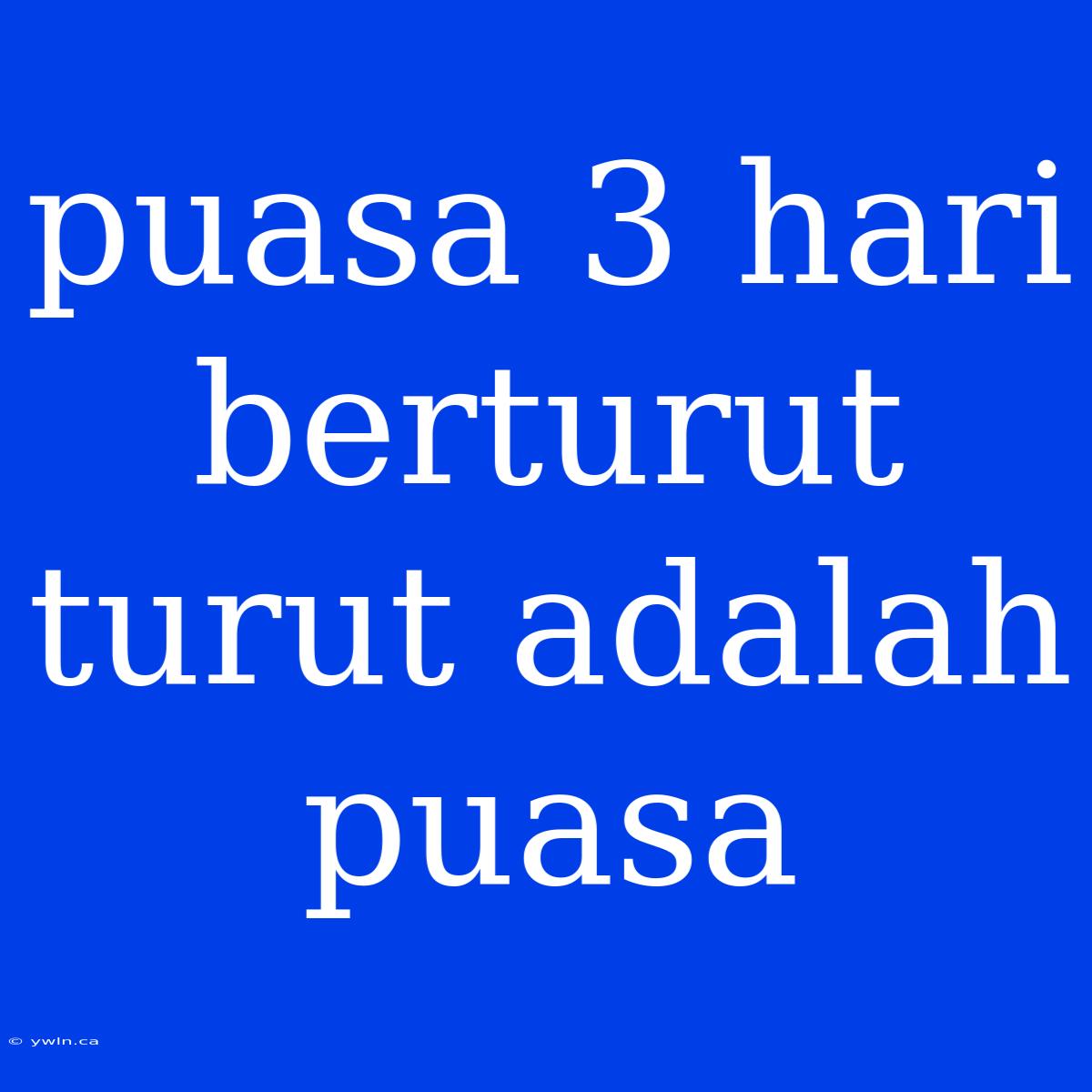 Puasa 3 Hari Berturut Turut Adalah Puasa