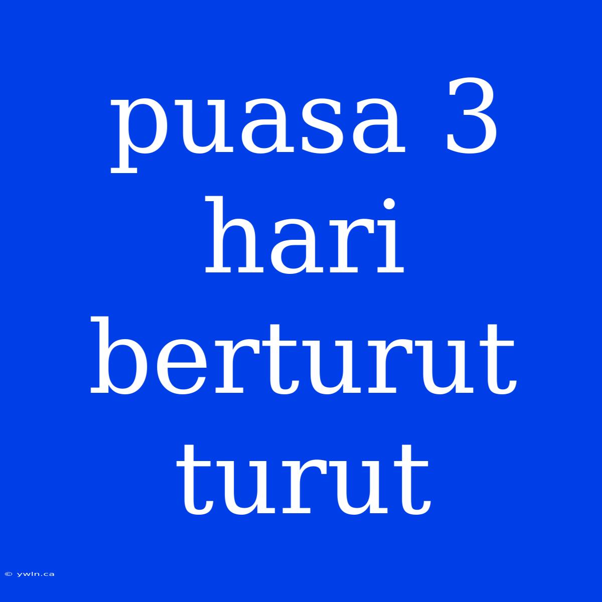 Puasa 3 Hari Berturut Turut