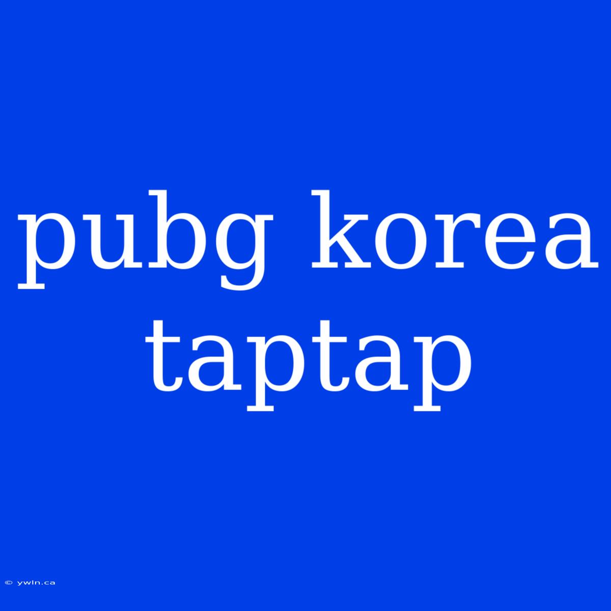 Pubg Korea Taptap