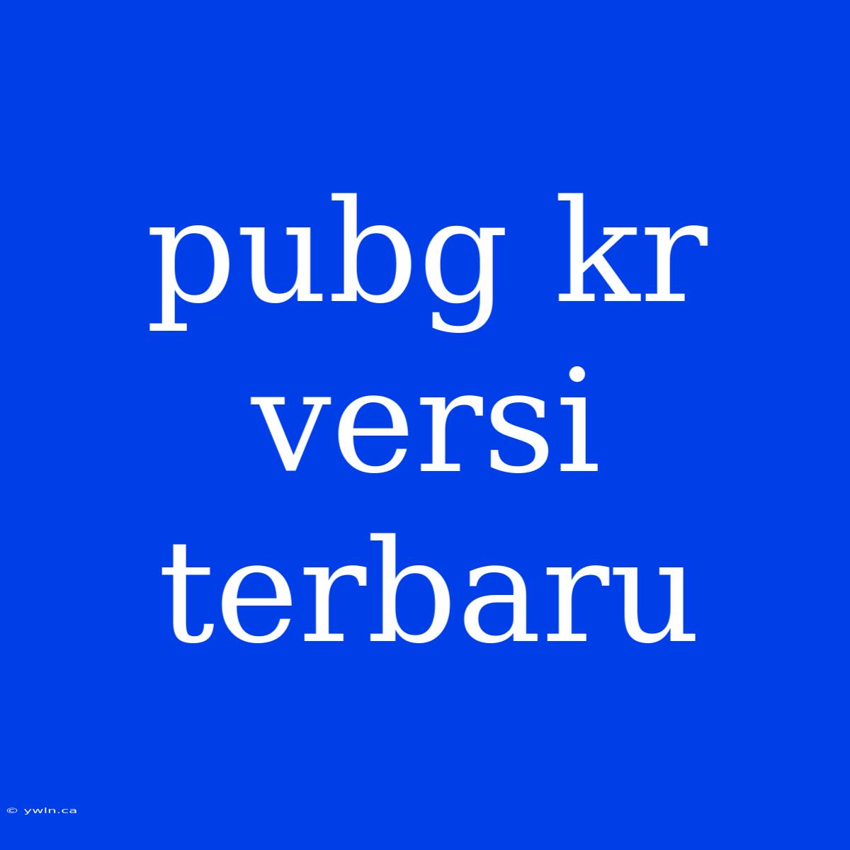 Pubg Kr Versi Terbaru