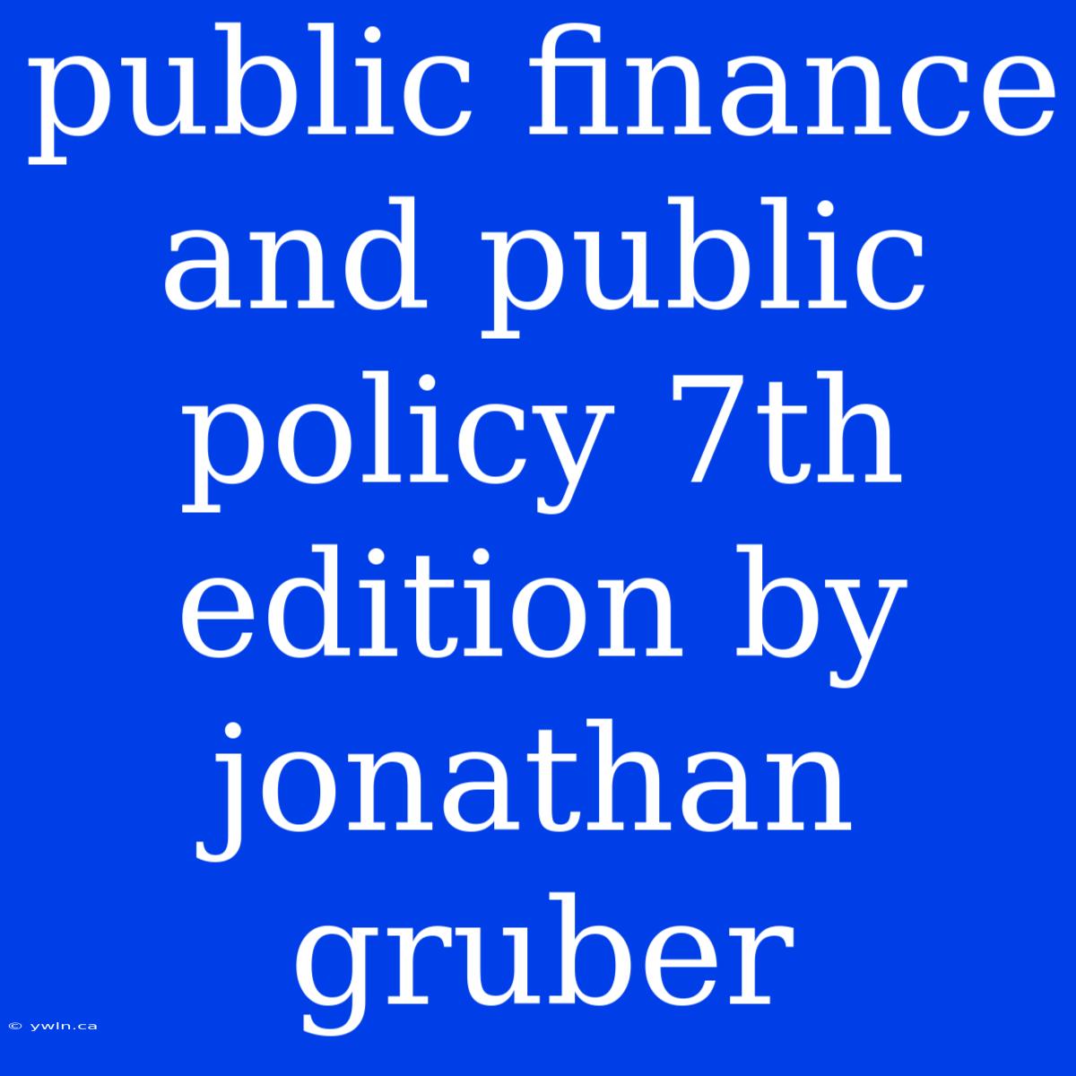 Public Finance And Public Policy 7th Edition By Jonathan Gruber