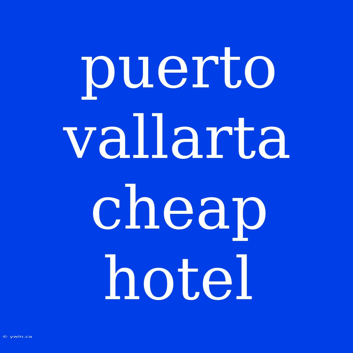 Puerto Vallarta Cheap Hotel