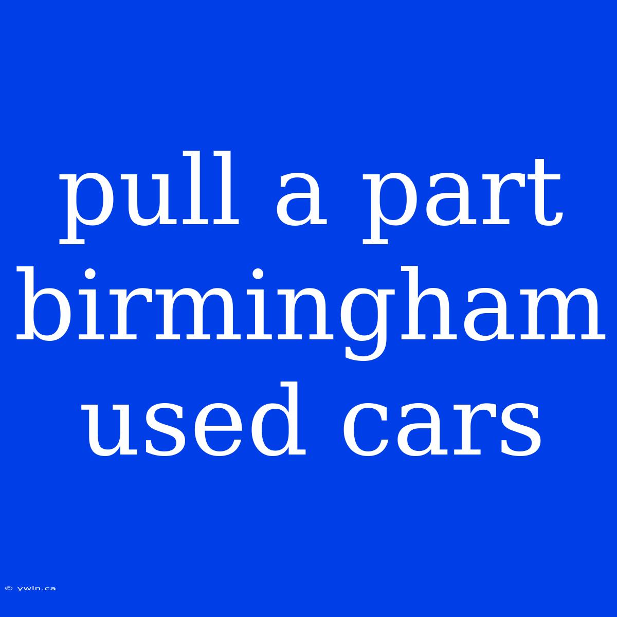 Pull A Part Birmingham Used Cars