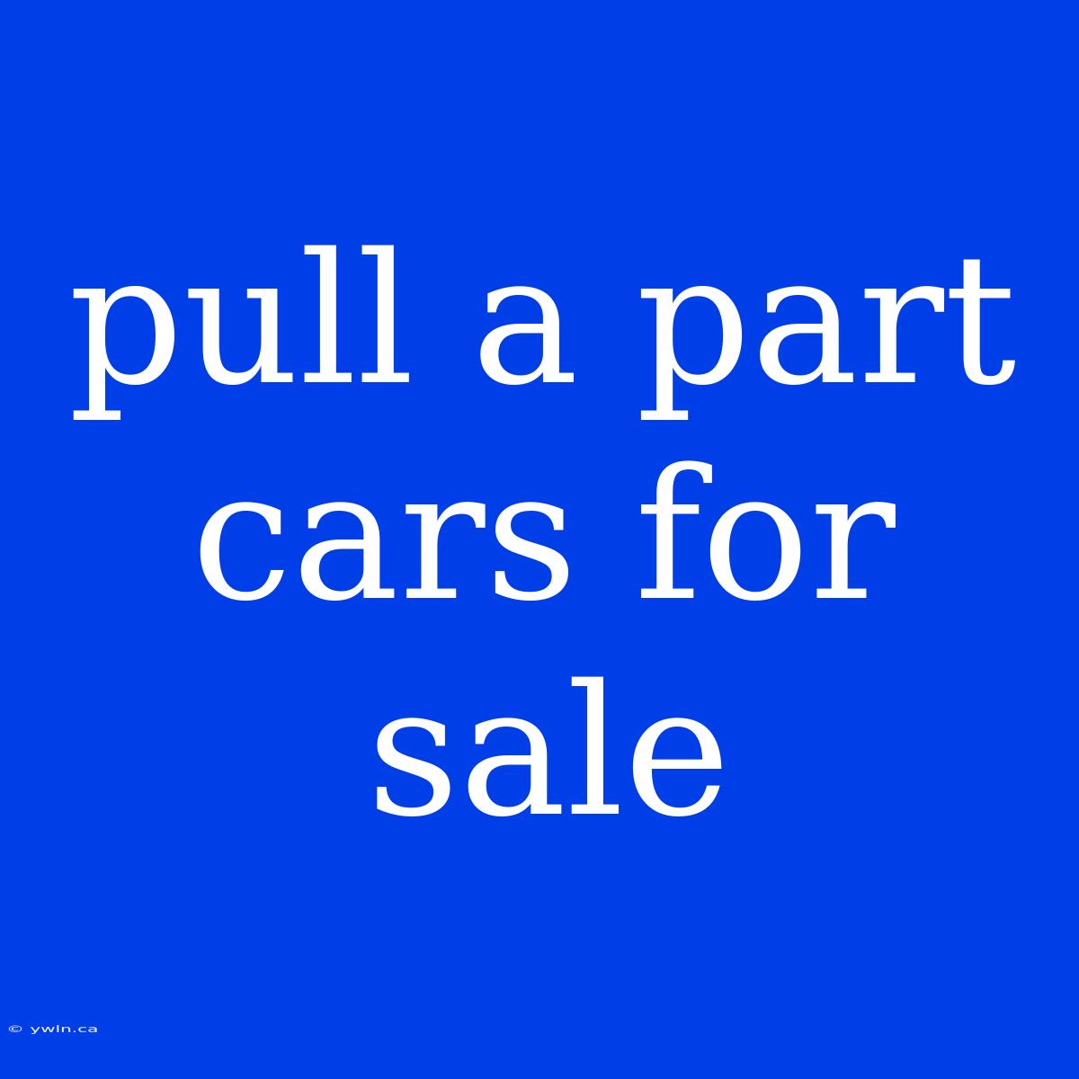 Pull A Part Cars For Sale