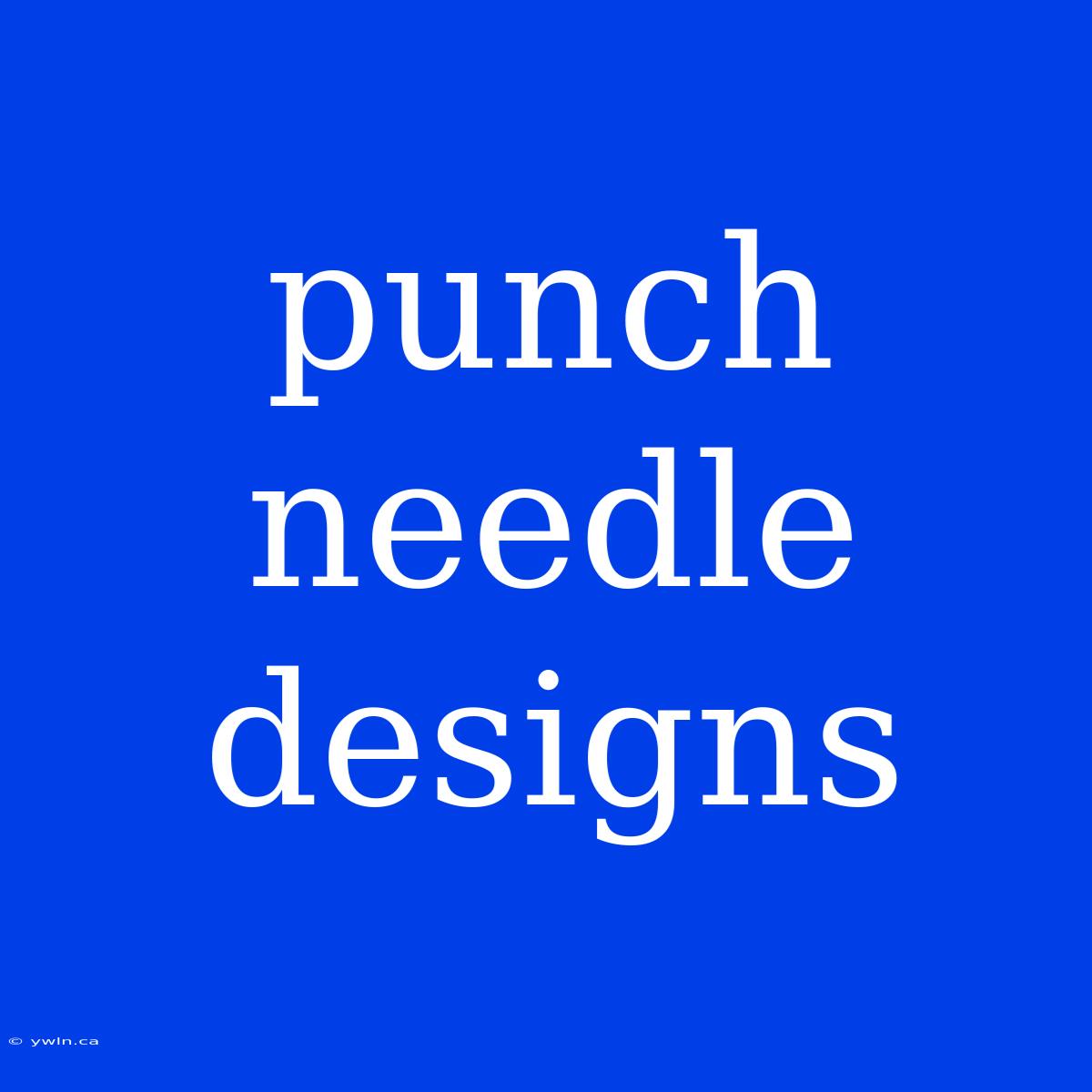 Punch Needle Designs