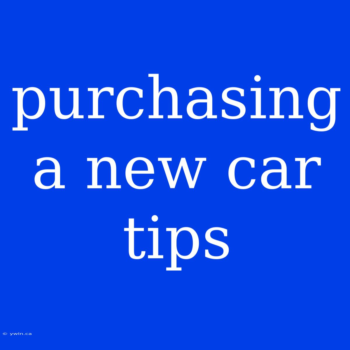 Purchasing A New Car Tips