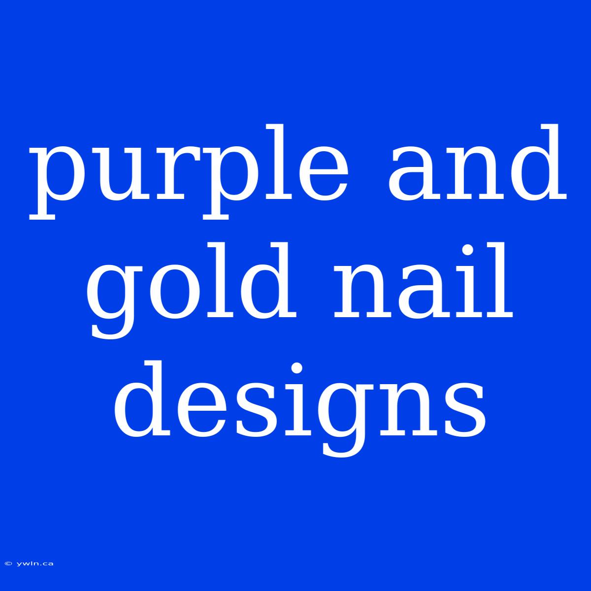 Purple And Gold Nail Designs