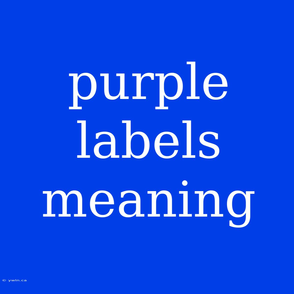 Purple Labels Meaning