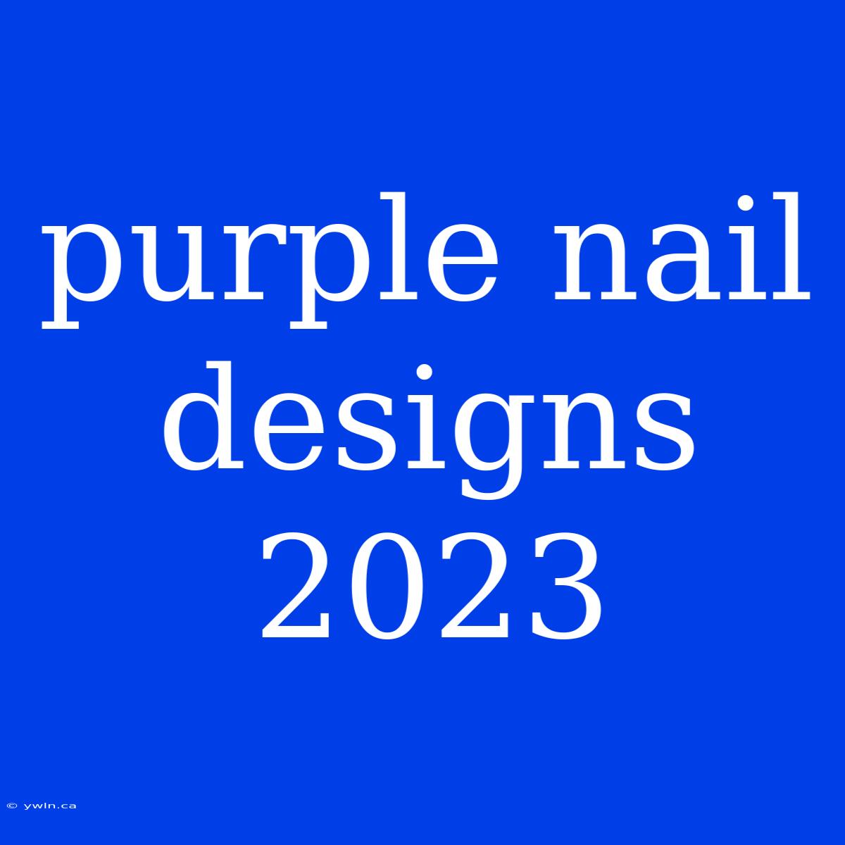 Purple Nail Designs 2023