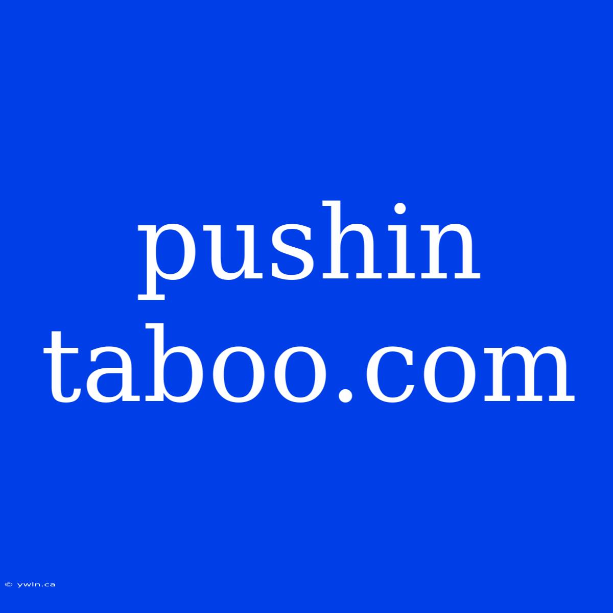 Pushin Taboo.com