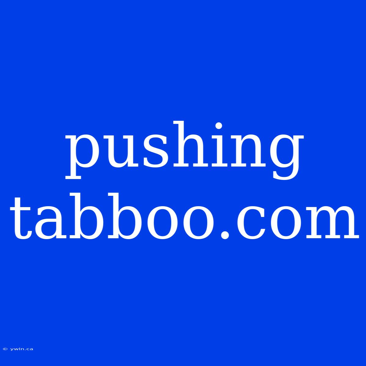 Pushing Tabboo.com