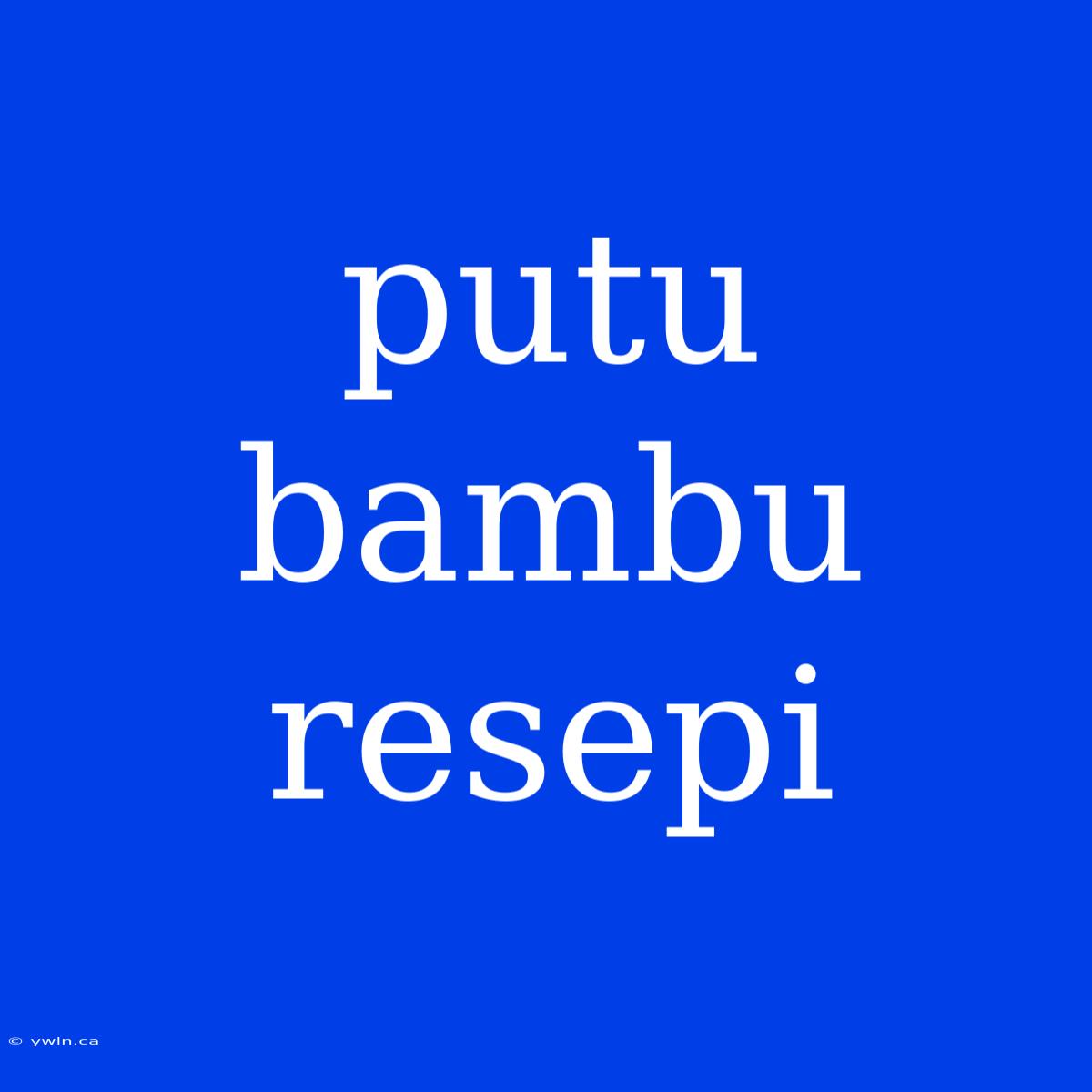 Putu Bambu Resepi