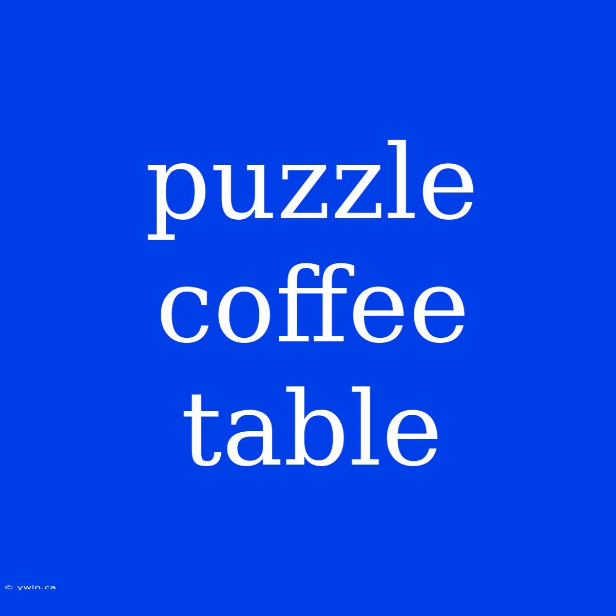 Puzzle Coffee Table