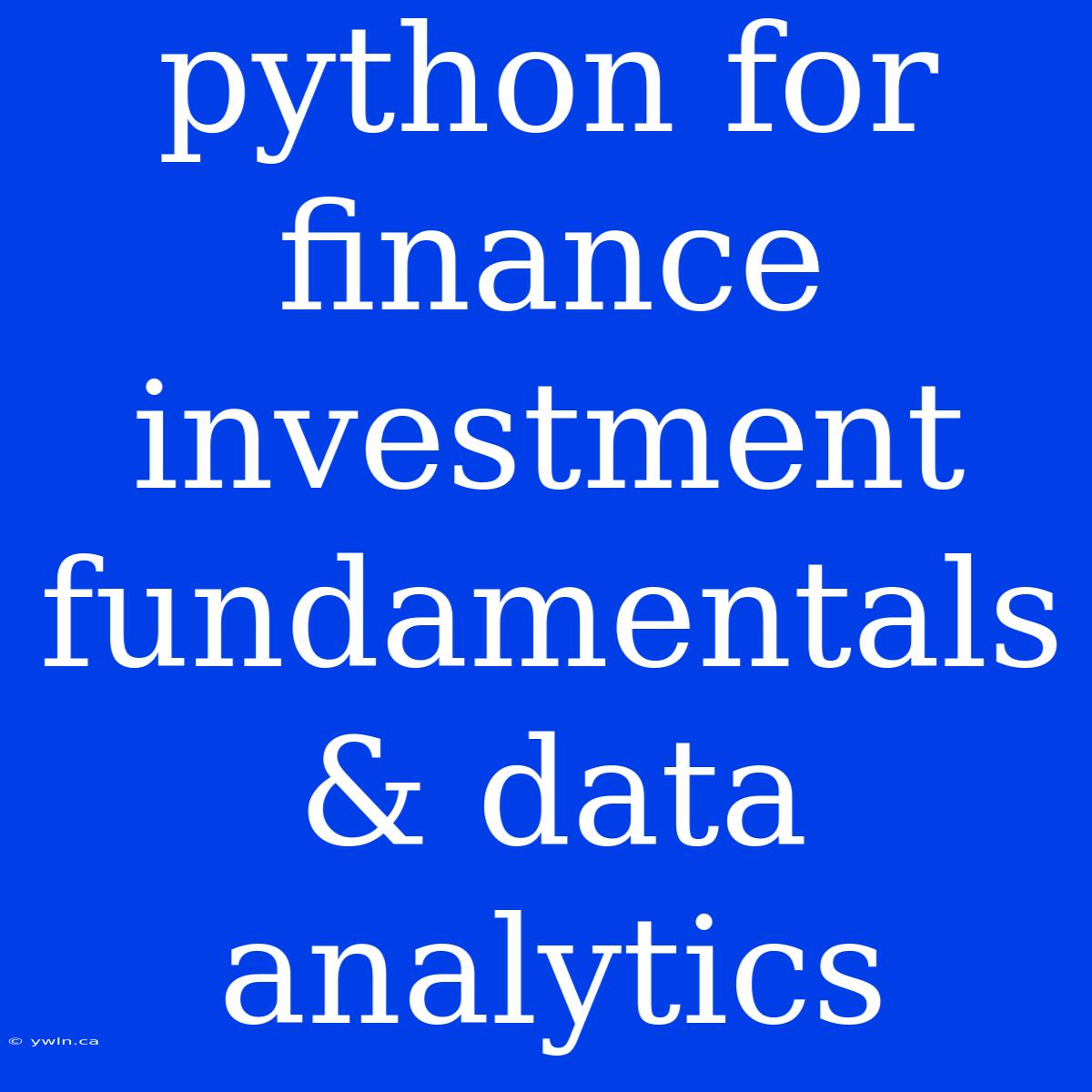 Python For Finance Investment Fundamentals & Data Analytics