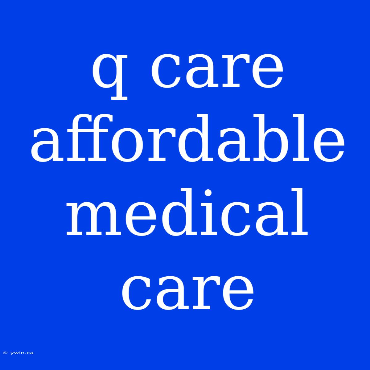 Q Care Affordable Medical Care