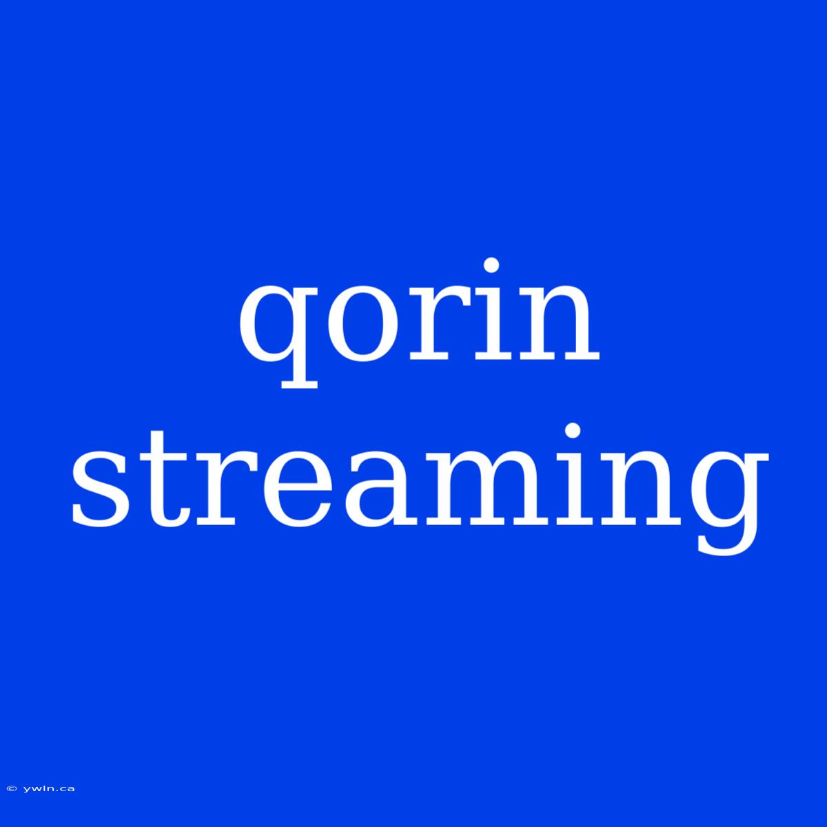 Qorin Streaming