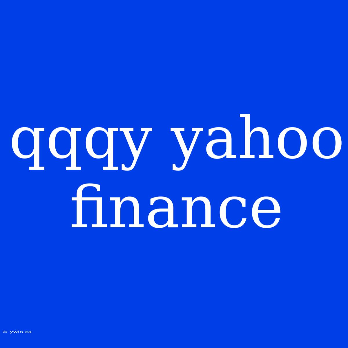 Qqqy Yahoo Finance