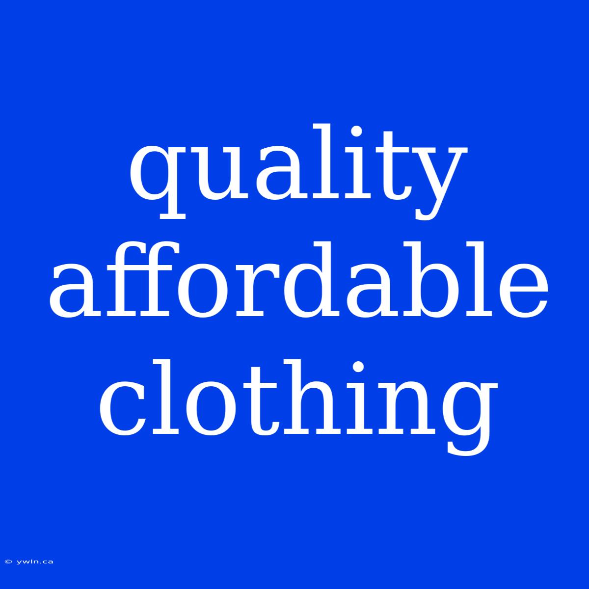 Quality Affordable Clothing