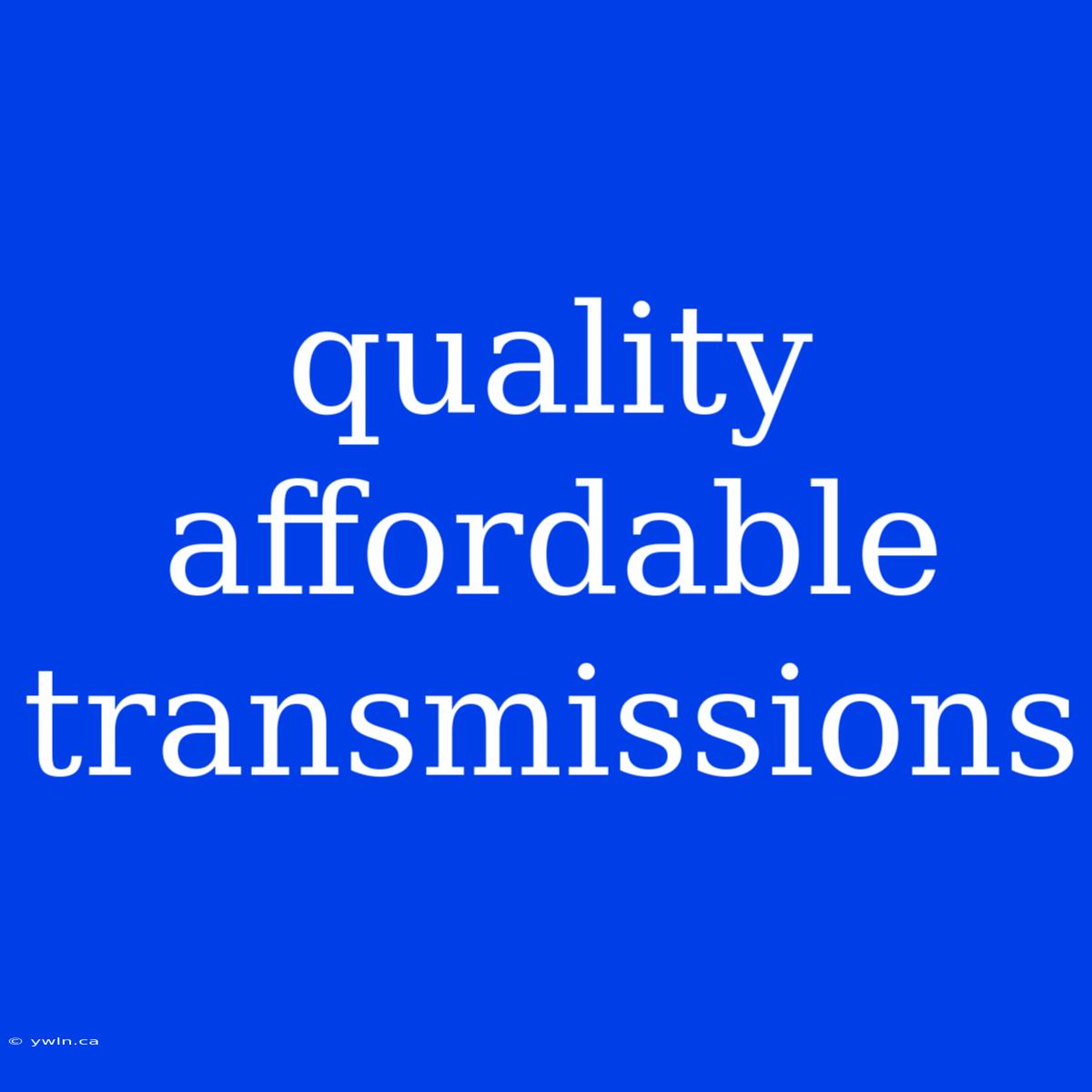 Quality Affordable Transmissions