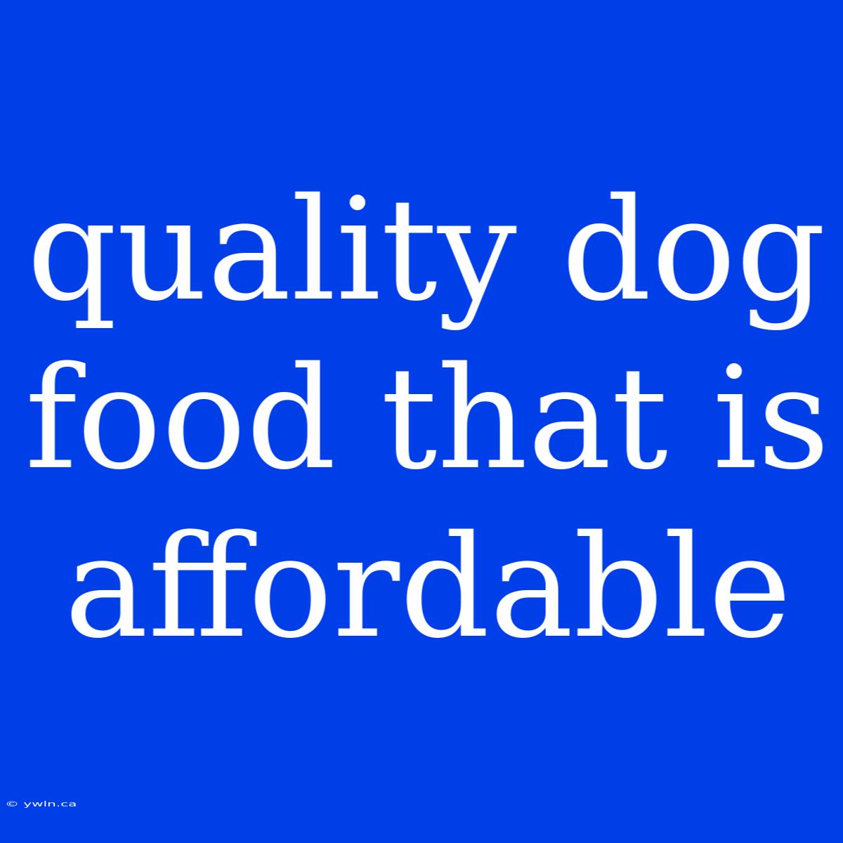 Quality Dog Food That Is Affordable