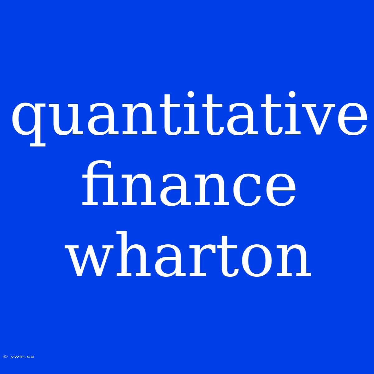 Quantitative Finance Wharton