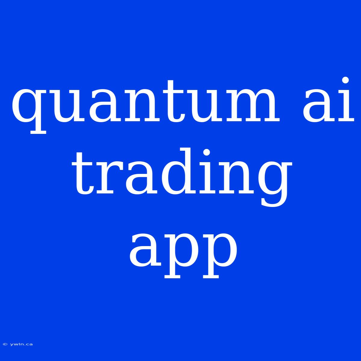 Quantum Ai Trading App