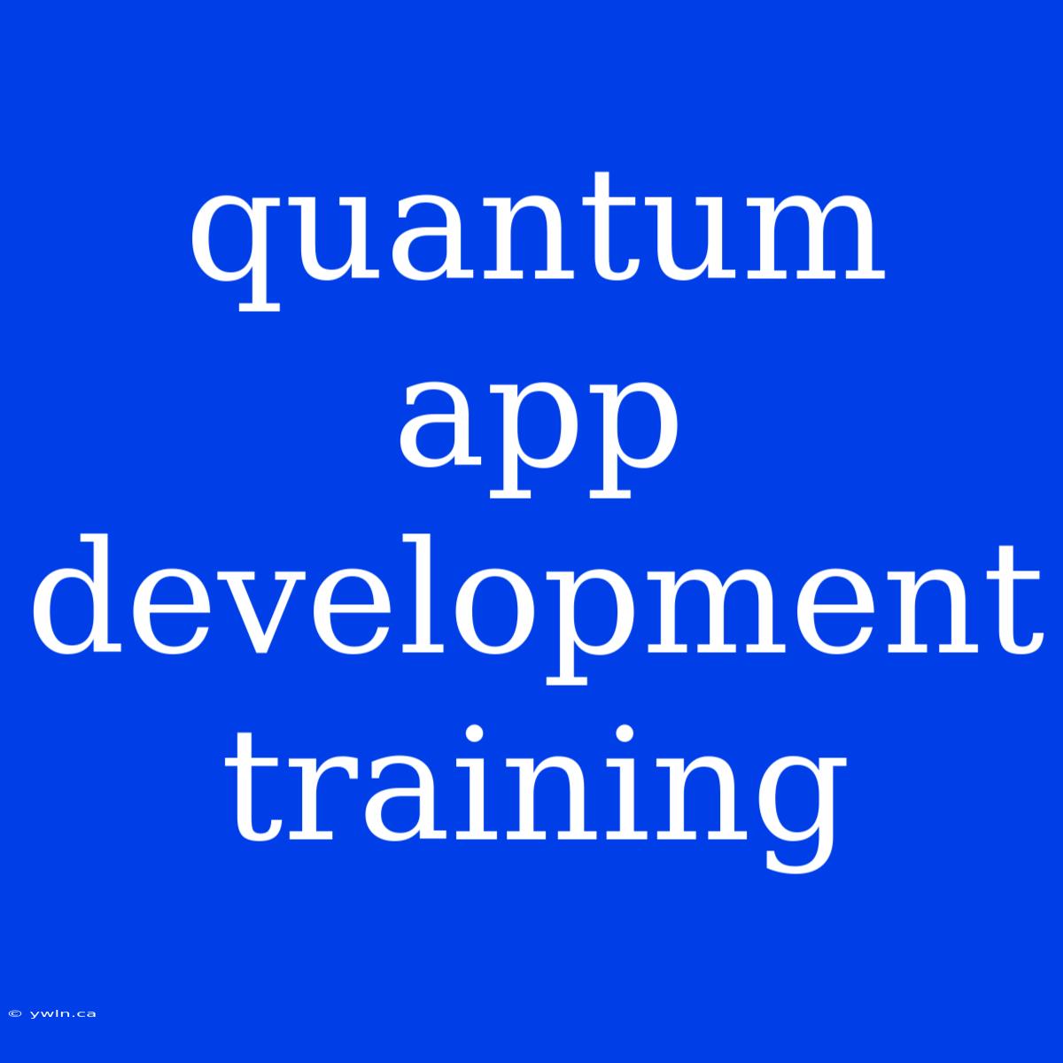 Quantum App Development Training