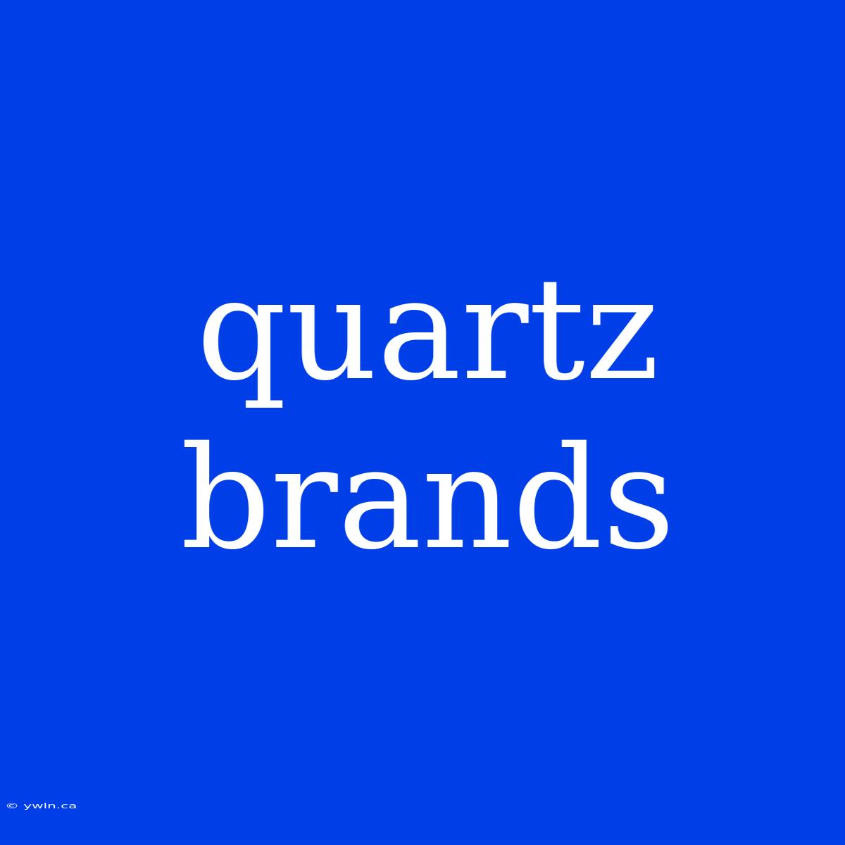 Quartz Brands