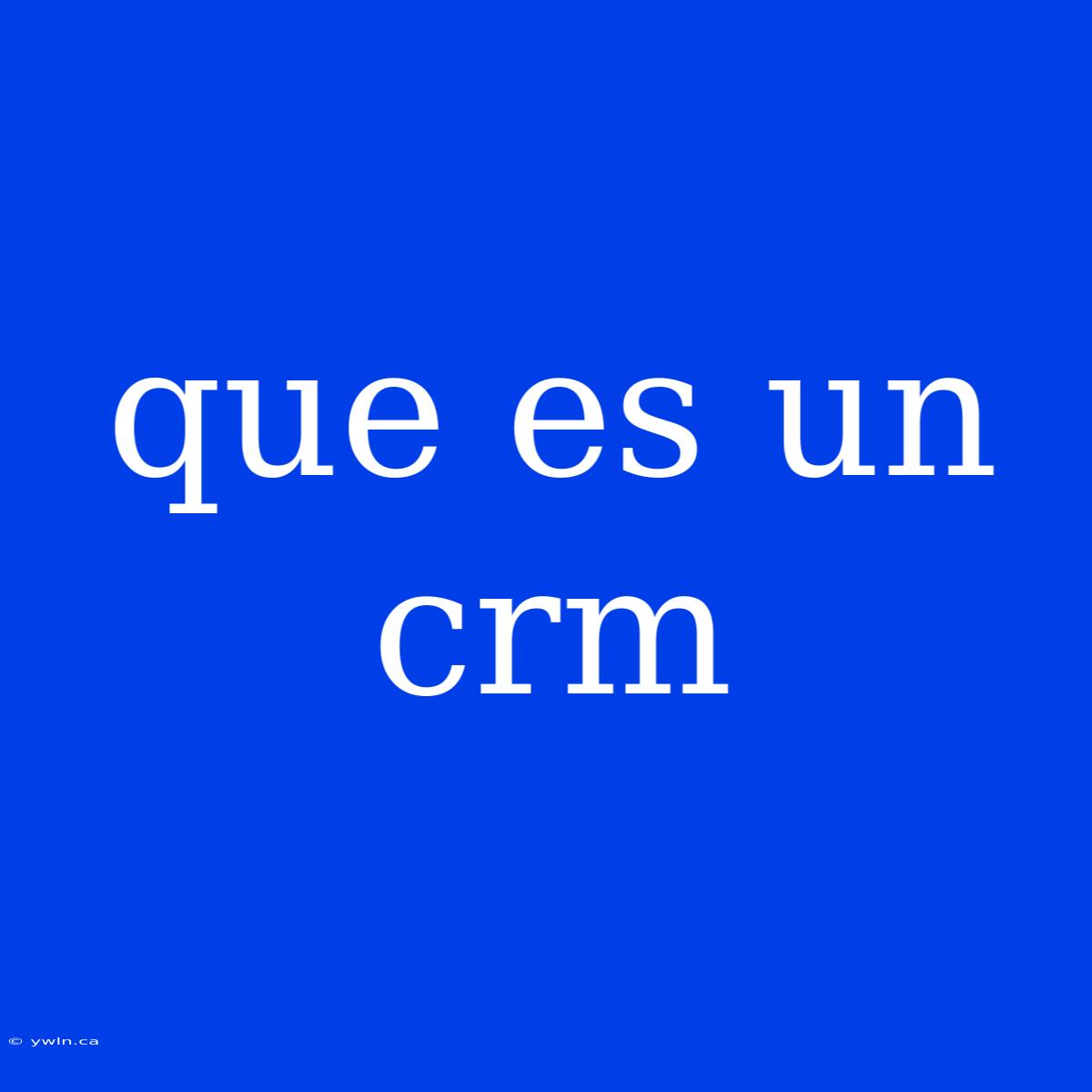 Que Es Un Crm