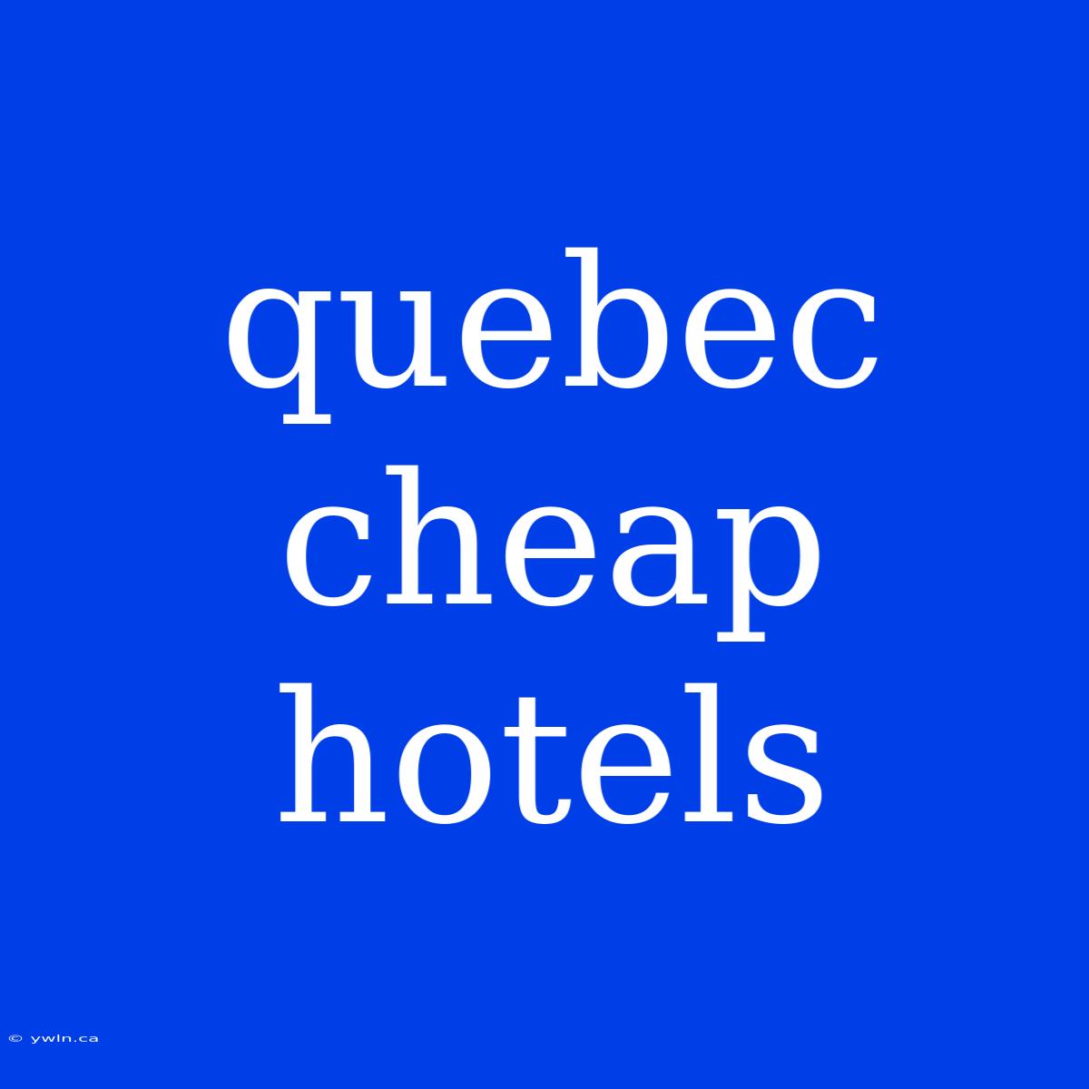 Quebec Cheap Hotels